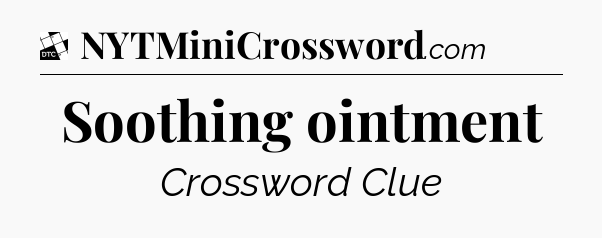 Soothing ointment - Daily Themed Classic Crossword