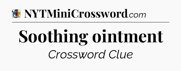 Soothing ointment Crossword Clue