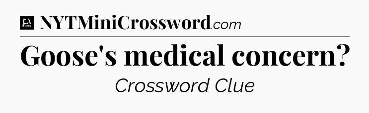Goose's medical concern - LA Times Crossword