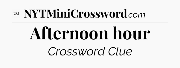 Afternoon hour - WSJ Crossword