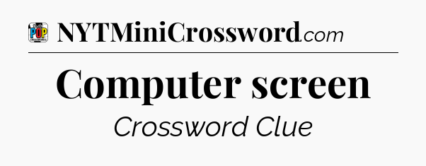 Computer screen Crossword Clue