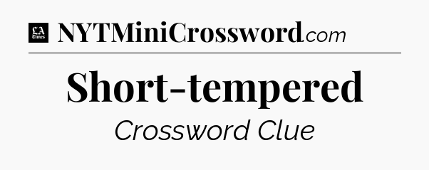 Short-tempered - LA Times Crossword