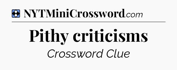 Solution: Pithy criticisms - NYT Mini Crossword