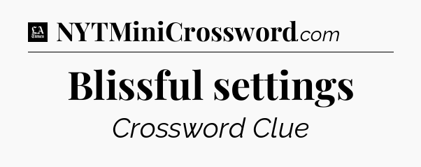 Blissful settings - LA Times Crossword