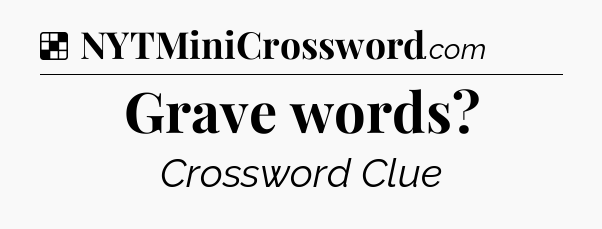 Solution: Grave words - NYT Crossword