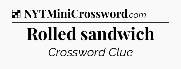 Solution: Rolled sandwich - NYT Crossword