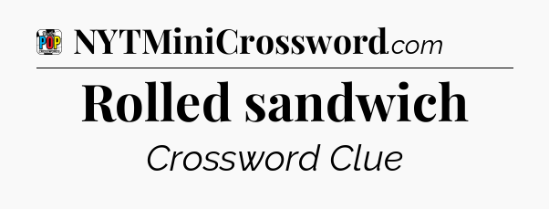 Rolled sandwich Crossword Clue