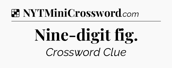Solution: Nine-digit fig - NYT Crossword