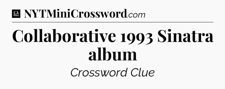 Collaborative 1993 Sinatra album - LA Times Crossword