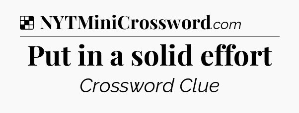 Solution: Put in a solid effort - NYT Crossword