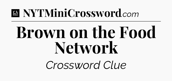 Brown on the Food Network - LA Times Crossword