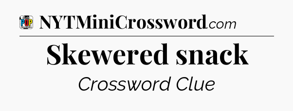 Skewered snack Crossword Clue