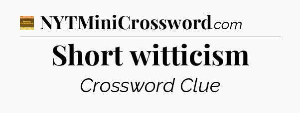 Short witticism - Eugene Sheffer Crossword