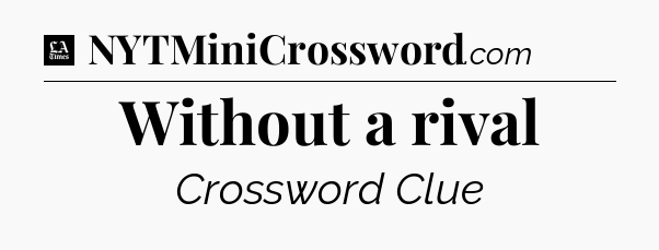 Without a rival - LA Times Crossword