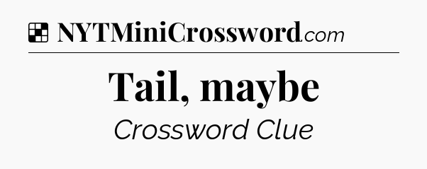 Solution: Tail, maybe - NYT Crossword