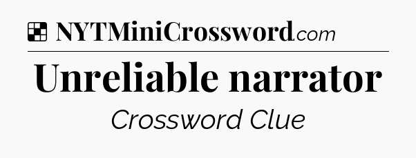 Solution: Unreliable narrator - NYT Crossword