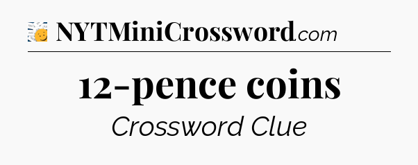 12-pence coins - 7 Little Words