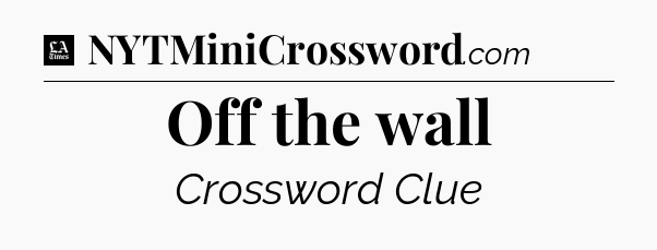 Off the wall - LA Times Crossword