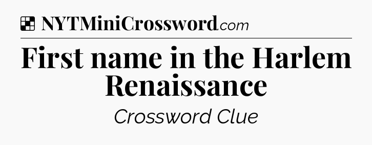 Solution: First name in the Harlem Renaissance - NYT Crossword