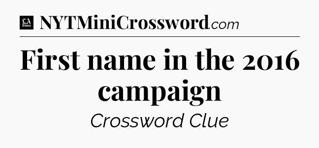 First name in the 2016 campaign - LA Times Crossword