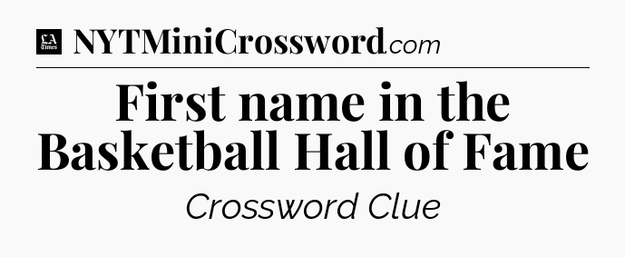 First name in the Basketball Hall of Fame - LA Times Crossword