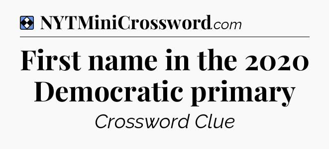 Solution: First name in the 2020 Democratic primary - NYT Mini Crossword