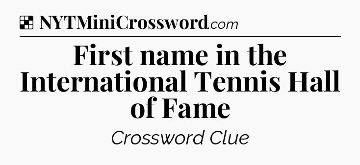 Solution: First name in the International Tennis Hall of Fame - NYT Crossword