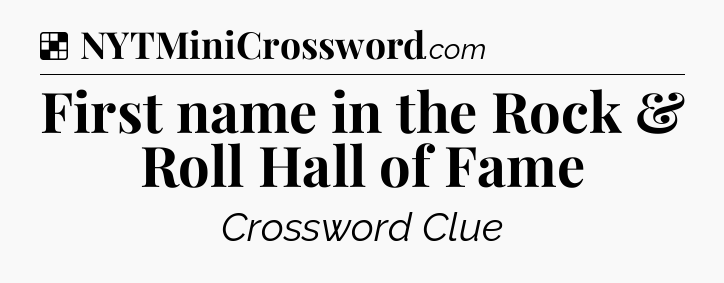 Solution: First name in the Rock & Roll Hall of Fame - NYT Crossword