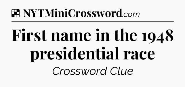 Solution: First name in the 1948 presidential race - NYT Crossword