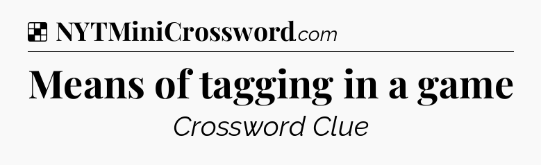 Solution: Means of tagging in a game - NYT Crossword