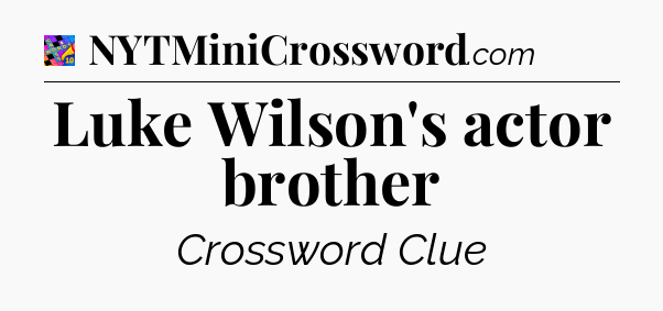 Luke Wilson's actor brother Crossword Clue