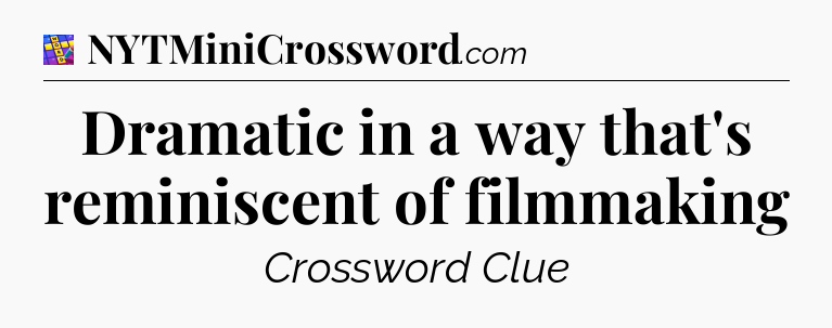 Dramatic in a way that's reminiscent of filmmaking Codycross