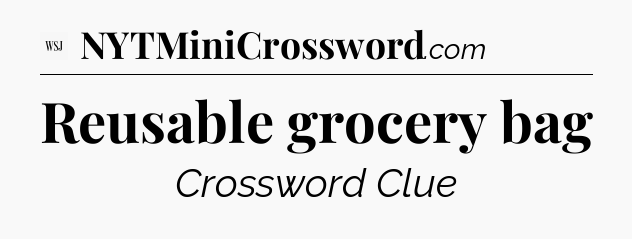 Reusable grocery bag - WSJ Crossword