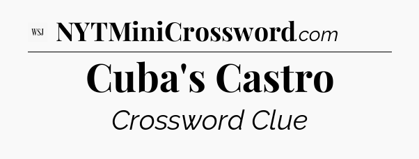 Cuba's Castro - WSJ Crossword