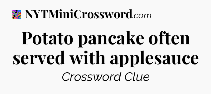 Potato pancake often served with applesauce Crossword Clue