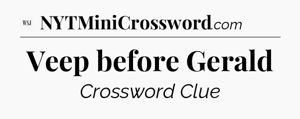 Veep before Gerald - WSJ Crossword