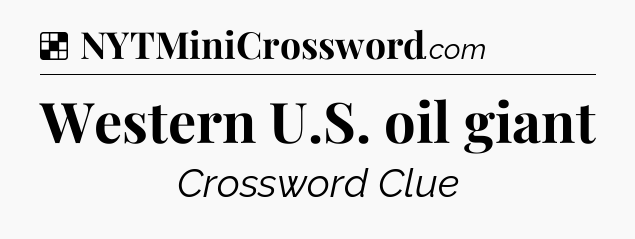 Solution: Western U.S. oil giant - NYT Crossword