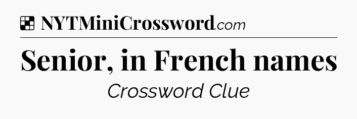 Solution: Senior, in French names - NYT Crossword