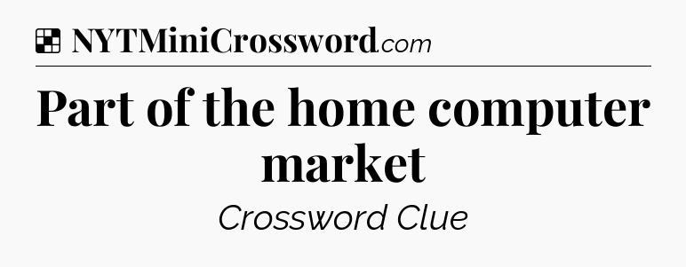 Solution: Part of the home computer market - NYT Crossword