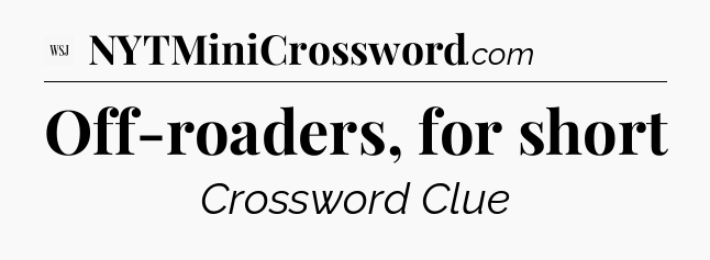 Off-roaders, for short - WSJ Crossword