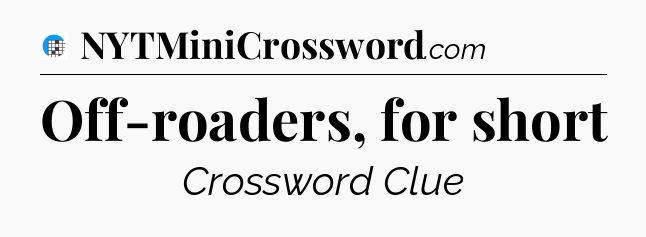 Off-roaders, for short Crossword Clue
