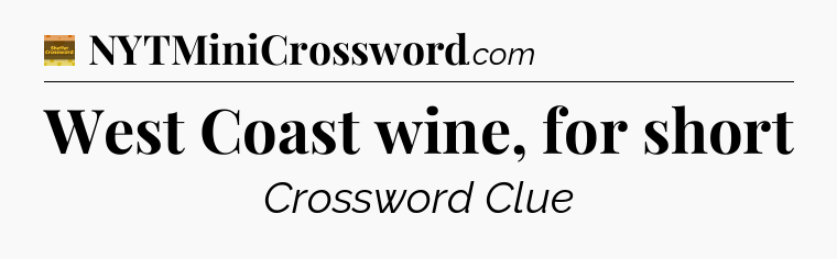 West Coast wine, for short - Eugene Sheffer Crossword