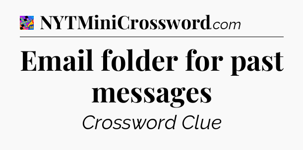 Email folder for past messages Crossword Clue