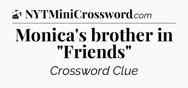 Monica's brother in 