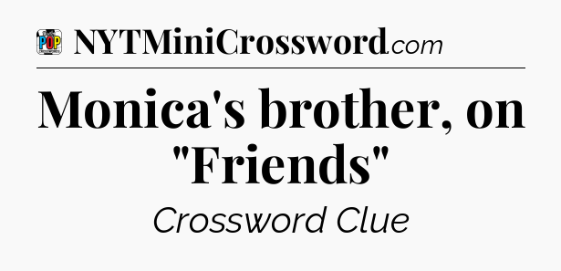 Monica's brother, on 