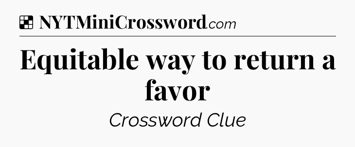 Solution: Equitable way to return a favor - NYT Crossword