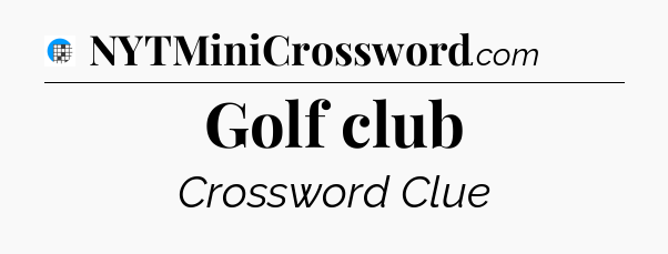 Golf club Crossword Clue