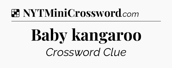 Solution: Baby kangaroo - NYT Crossword