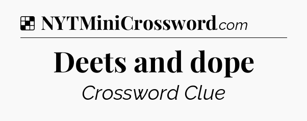 Solution: Deets and dope - NYT Crossword