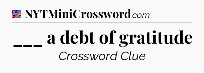 ___ a debt of gratitude Crossword Clue